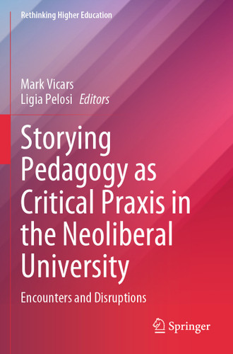 Storying Pedagogy as Critical Praxis in the Neoliberal University: Encounters and Disruptions (Rethinking Higher Education) book cover by 