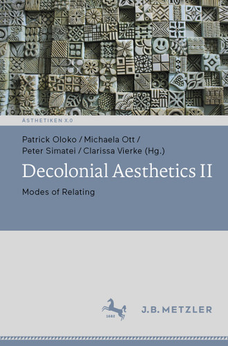 Decolonial Aesthetics II: Modes of Relating (Ästhetiken X.0 – Zeitgenössische Konturen ästhetischen Denkens) book cover by 