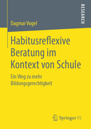 Habitusreflexive Beratung im Kontext von Schule: Ein Weg zu mehr Bildungsgerechtigkeit book cover by Dagmar Vogel
