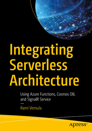 Integrating Serverless Architecture: Using Azure Functions, Cosmos DB, and SignalR Service book cover by Rami Vemula