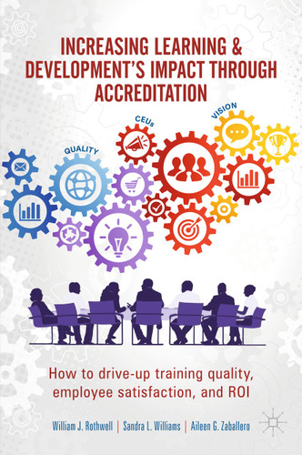 Increasing Learning & Development's Impact through Accreditation: How to drive-up training quality, employee satisfaction, and ROI book cover by William J. Rothwell, Sandra L. Williams, Aileen G. Zaballero