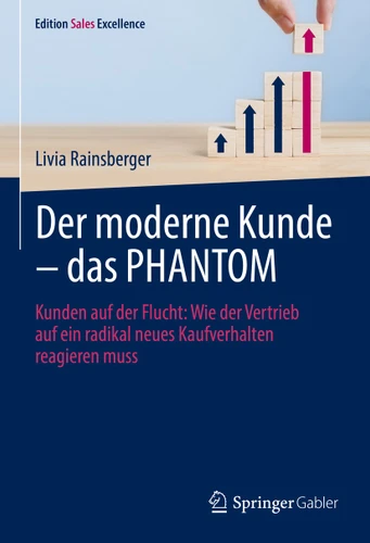Der moderne Kunde – das PHANTOM: Kunden auf der Flucht: Wie der Vertrieb auf ein radikal neues Kaufverhalten reagieren muss (Edition Sales Excellence) book cover by Livia Rainsberger