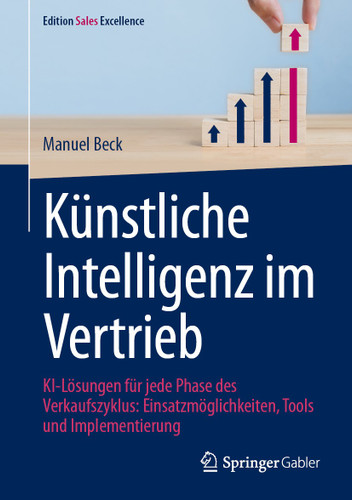 Künstliche Intelligenz im Vertrieb: KI-Lösungen für jede Phase des Verkaufszyklus: Einsatzmöglichkeiten, Tools und Implementierung (Edition Sales Excellence) book cover by Manuel Beck