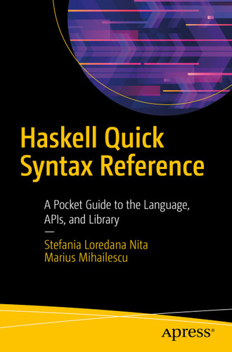 Haskell Quick Syntax Reference: A Pocket Guide to the Language, APIs, and Library book cover by Stefania Loredana Nita, Marius Mihailescu