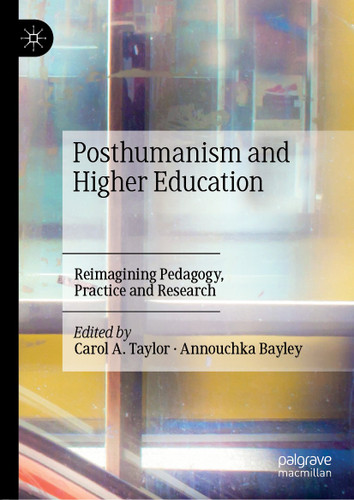 Posthumanism and Higher Education: Reimagining Pedagogy, Practice and Research book cover by 