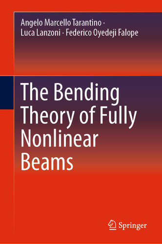 The Bending Theory of Fully Nonlinear Beams book cover by Angelo Marcello Tarantino, Luca Lanzoni, Federico Oyedeji Falope