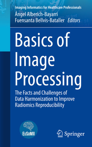 Basics of Image Processing: The Facts and Challenges of Data Harmonization to Improve Radiomics Reproducibility (Imaging Informatics for Healthcare Professionals) book cover by 
