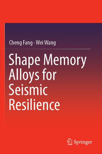 Shape Memory Alloys for Seismic Resilience book cover by Cheng Fang, Wei Wang
