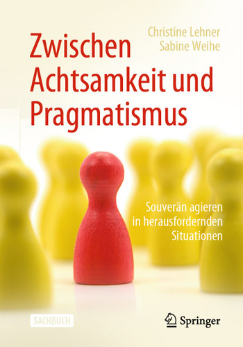 Zwischen Achtsamkeit und Pragmatismus: Souverän agieren in herausfordernden Situationen book cover by Christine Lehner, Sabine Weihe