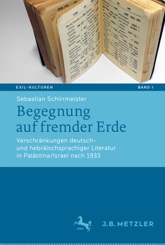 Begegnung auf fremder Erde: Verschränkungen deutsch- und hebräischsprachiger Literatur in Palästina/Israel nach 1933 (Exil-Kulturen #1) book cover by Sebastian Schirrmeister
