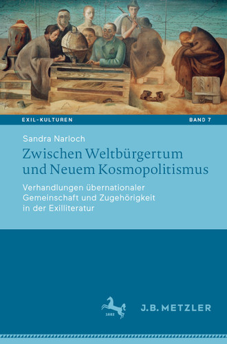 Zwischen Weltbürgertum und Neuem Kosmopolitismus: Verhandlungen übernationaler Gemeinschaft und Zugehörigkeit in der Exilliteratur (Exil-Kulturen #7) book cover by Sandra Narloch