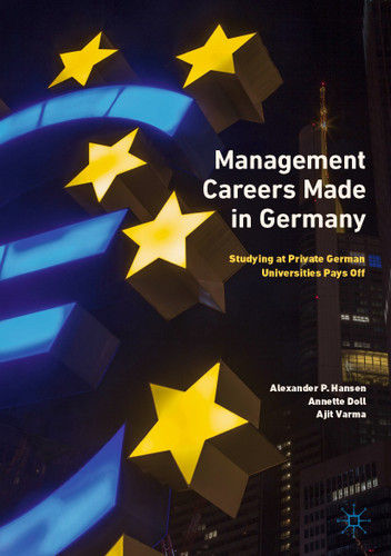 Management Careers Made in Germany: Studying at Private German Universities Pays Off book cover by Alexander P. Hansen, Annette Doll, Ajit Varma