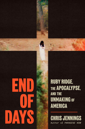 End of Days: Ruby Ridge, the Apocalypse, and the Unmaking of America book cover by Chris Jennings