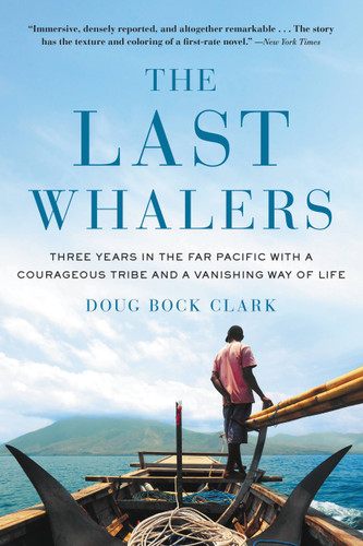 The Last Whalers: Three Years in the Far Pacific with a Courageous Tribe and a Vanishing Way of Life book cover by Doug Bock Clark