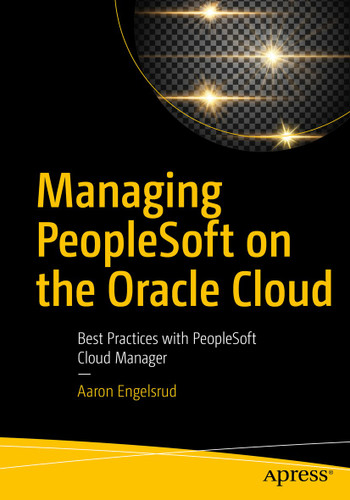 Managing PeopleSoft on the Oracle Cloud: Best Practices with PeopleSoft Cloud Manager book cover by Aaron Engelsrud