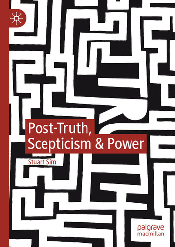 Post-Truth, Scepticism & Power book cover by Stuart Sim