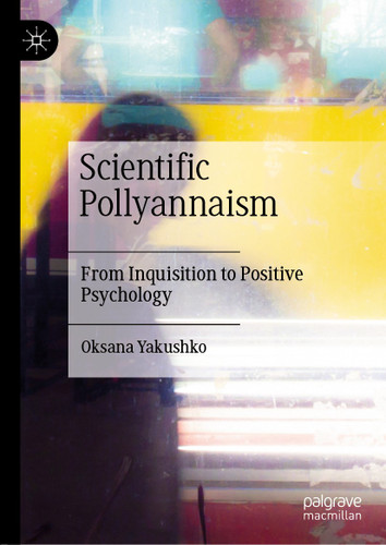 Scientific Pollyannaism: From Inquisition to Positive Psychology book cover by Oksana Yakushko