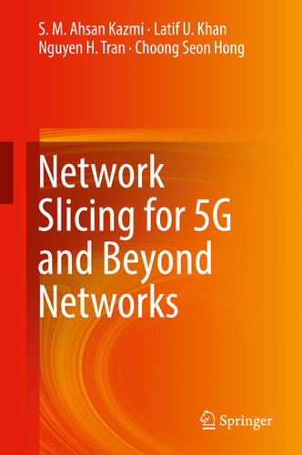 Network Slicing for 5G and Beyond Networks book cover by S. M. Ahsan Kazmi, Latif U. Khan, Nguyen H. Tran, Choong Seon Hong