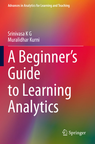 A Beginner’s Guide to Learning Analytics (Advances in Analytics for Learning and Teaching) book cover by Srinivasa K G, Muralidhar Kurni