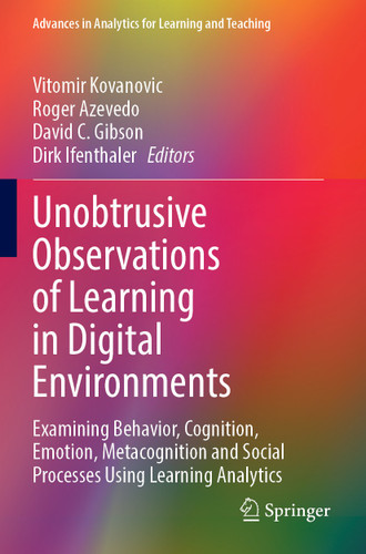 Unobtrusive Observations of Learning in Digital Environments: Examining Behavior, Cognition, Emotion, Metacognition and Social Processes Using Learning Analytics (Advances in Analytics for Learning and Teaching) book cover by 