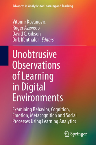 Unobtrusive Observations of Learning in Digital Environments: Examining Behavior, Cognition, Emotion, Metacognition and Social Processes Using Learning Analytics (Advances in Analytics for Learning and Teaching) book cover by 