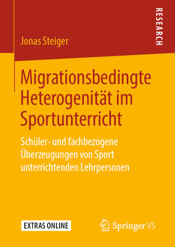 Migrationsbedingte Heterogenität im Sportunterricht: Schüler- und fachbezogene Überzeugungen von Sport unterrichtenden Lehrpersonen book cover by Jonas Steiger
