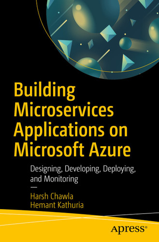 Building Microservices Applications on Microsoft Azure: Designing, Developing, Deploying, and Monitoring book cover by Harsh Chawla, Hemant Kathuria