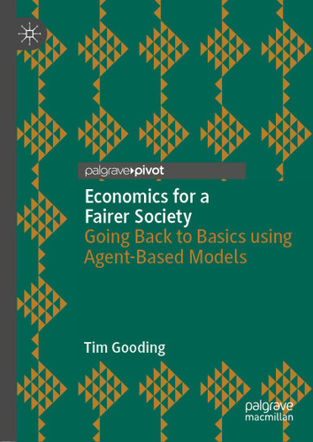 Economics for a Fairer Society: Going Back to Basics using Agent-Based Models book cover by Tim Gooding