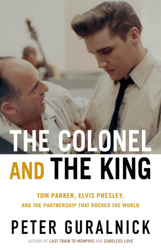 The Colonel and the King: Tom Parker, Elvis Presley, and the Partnership that Rocked the World book cover by Peter Guralnick