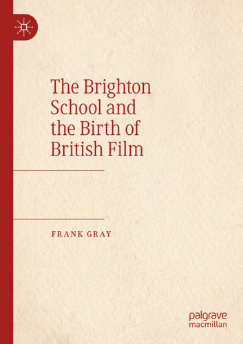 The Brighton School and the Birth of British Film book cover by Frank Gray
