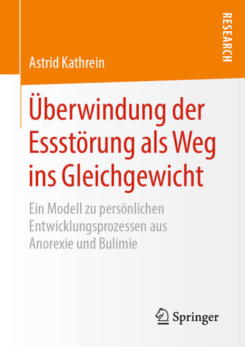 Überwindung der Essstörung als Weg ins Gleichgewicht: Ein Modell zu persönlichen Entwicklungsprozessen aus Anorexie und Bulimie book cover by Astrid Kathrein