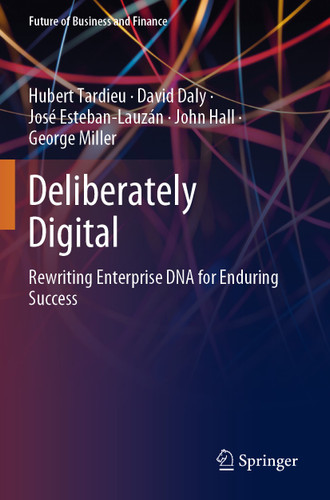 Deliberately Digital: Rewriting Enterprise DNA for Enduring Success (Future of Business and Finance) book cover by Hubert Tardieu, David Daly, José Esteban-Lauzán, John Hall, George Miller