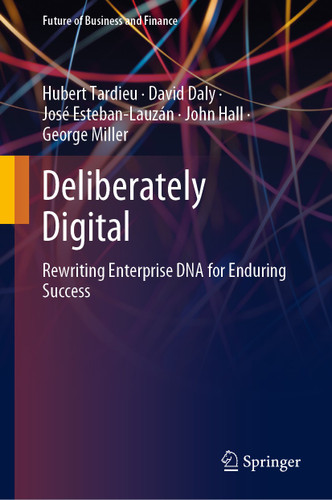 Deliberately Digital: Rewriting Enterprise DNA for Enduring Success (Future of Business and Finance) book cover by Hubert Tardieu, David Daly, José Esteban-Lauzán, John Hall, George Miller
