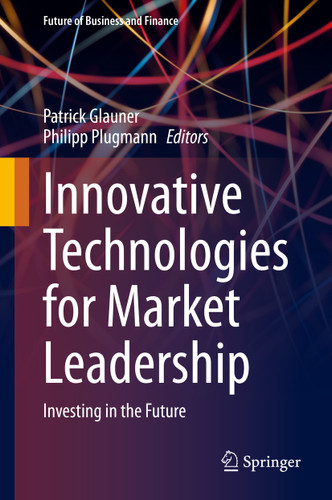 Innovative Technologies for Market Leadership: Investing in the Future (Future of Business and Finance) book cover by 