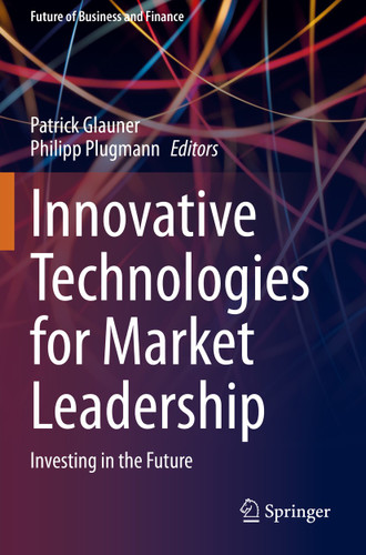 Innovative Technologies for Market Leadership: Investing in the Future (Future of Business and Finance) book cover by 