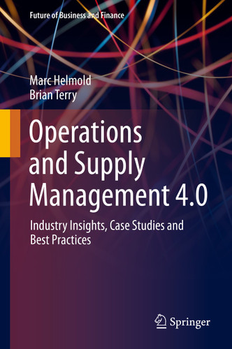 Operations and Supply Management 4.0: Industry Insights, Case Studies and Best Practices (Future of Business and Finance) book cover by Marc Helmold, Brian Terry