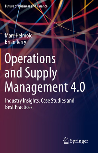 Operations and Supply Management 4.0: Industry Insights, Case Studies and Best Practices (Future of Business and Finance) book cover by Marc Helmold, Brian Terry