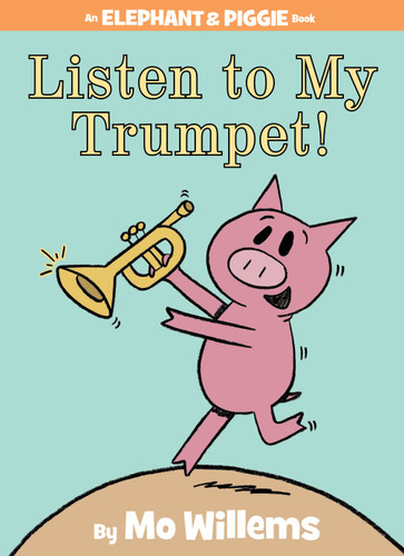 Listen to My Trumpet!-An Elephant and Piggie Book (An Elephant and Piggie Book) book cover by Mo Willems