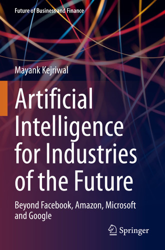Artificial Intelligence for Industries of the Future: Beyond Facebook, Amazon, Microsoft and Google (Future of Business and Finance) book cover by Mayank Kejriwal