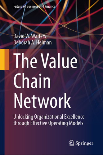 The Value Chain Network: Unlocking Organizational Excellence through Effective Operating Models (Future of Business and Finance) book cover by David W. Walters, Deborah A. Helman