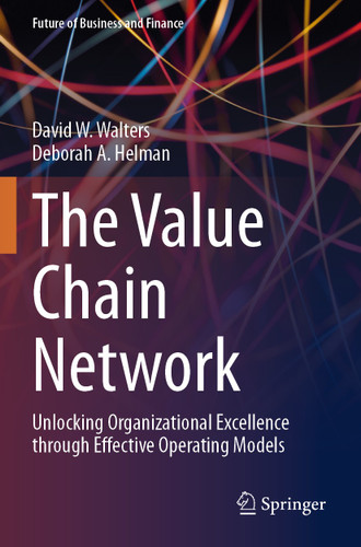 The Value Chain Network: Unlocking Organizational Excellence through Effective Operating Models (Future of Business and Finance) book cover by David W. Walters, Deborah A. Helman
