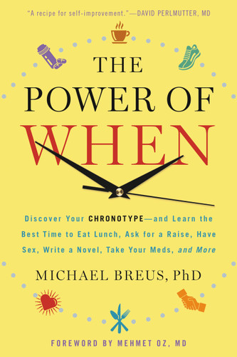 The Power of When: Discover Your Chronotype--and the Best Time to Eat Lunch, Ask for a Raise, Have Sex, Write a Novel, Take Your Meds, and More book cover by Michael Breus