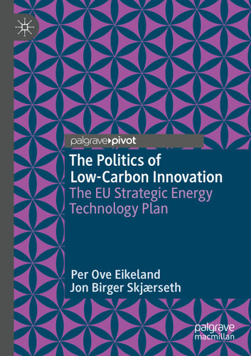 The Politics of Low-Carbon Innovation: The EU Strategic Energy Technology Plan book cover by Per Ove Eikeland, Jon Birger Skjærseth