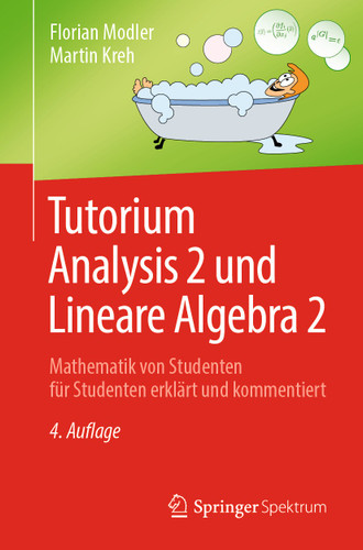 Tutorium Analysis 2 und Lineare Algebra 2: Mathematik von Studenten für Studenten erklärt und kommentiert book cover by Florian Modler, Martin Kreh