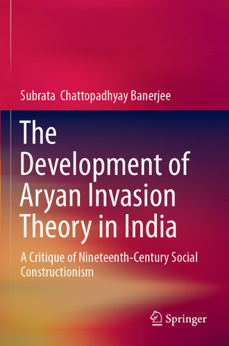 The Development of Aryan Invasion Theory in India: A Critique of Nineteenth-Century Social Constructionism book cover by Subrata Chattopadhyay Banerjee