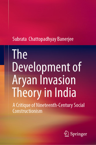 The Development of Aryan Invasion Theory in India: A Critique of Nineteenth-Century Social Constructionism book cover by Subrata Chattopadhyay Banerjee