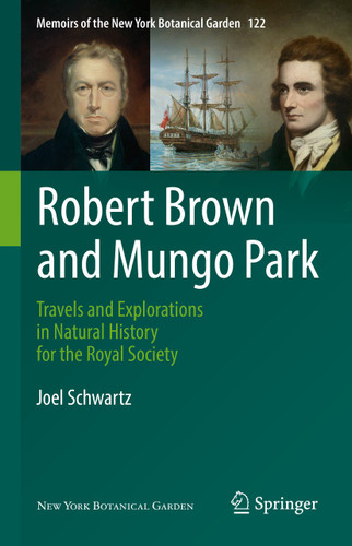 Robert Brown and Mungo Park: Travels and Explorations in Natural History for the Royal Society (Memoirs of The New York Botanical Garden #122) book cover by Joel Schwartz