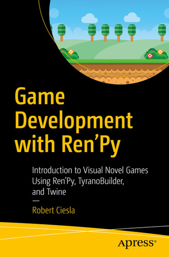 Game Development with Ren'Py: Introduction to Visual Novel Games Using Ren'Py, TyranoBuilder, and Twine book cover by Robert Ciesla