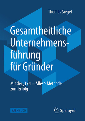 Gesamtheitliche Unternehmensführung für Gründer: Mit der „3 x 4 = Alles“- Methode zum Erfolg book cover by Thomas Siegel