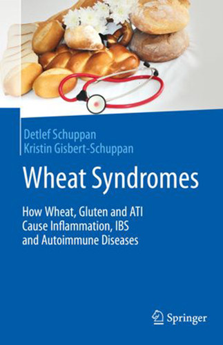 Wheat Syndromes: How Wheat, Gluten and ATI Cause Inflammation, IBS and Autoimmune Diseases book cover by Detlef Schuppan, Kristin Gisbert-Schuppan